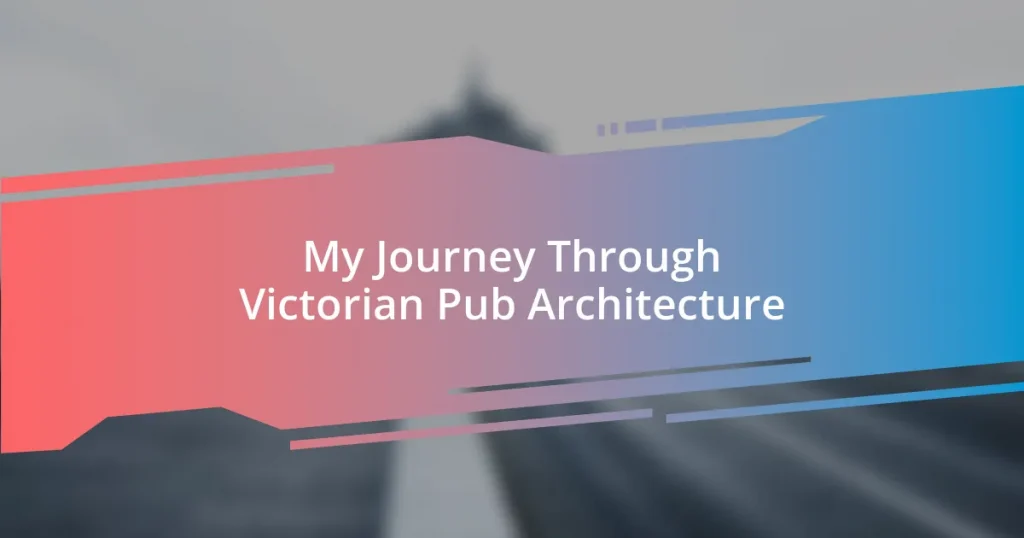 My Journey Through Victorian Pub Architecture