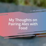 My Thoughts on Pairing Ales with Food