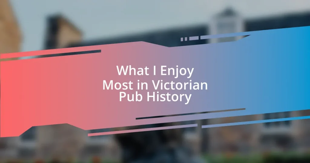 What I Enjoy Most in Victorian Pub History