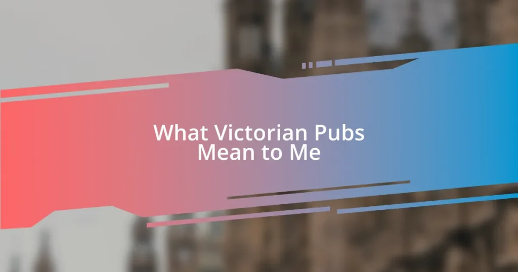 What Victorian Pubs Mean to Me