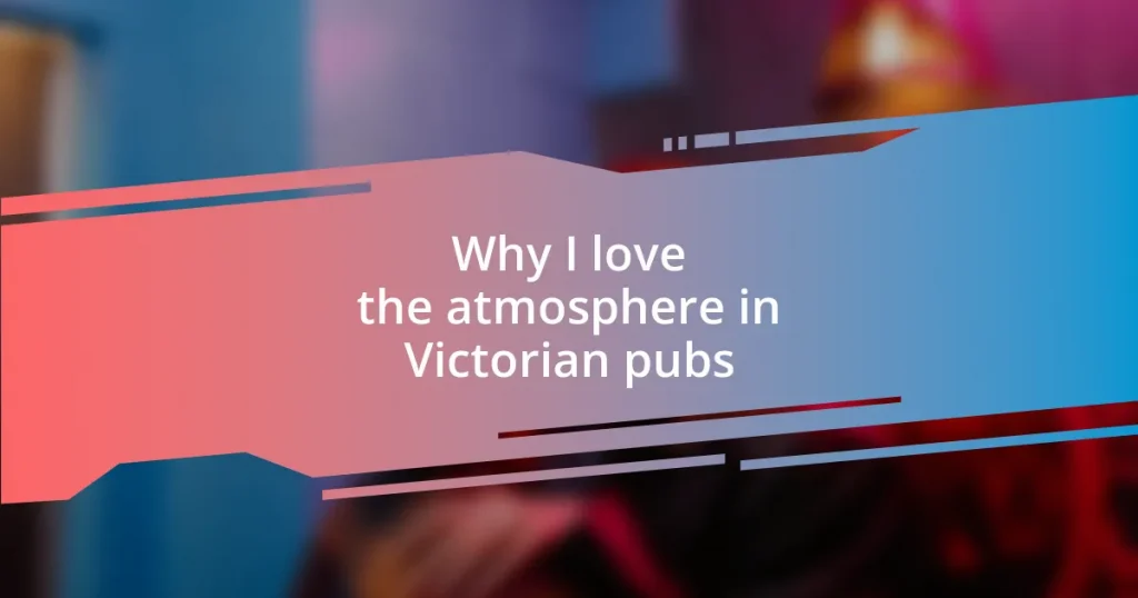 Why I love the atmosphere in Victorian pubs