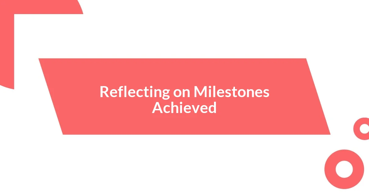 Reflecting on Milestones Achieved