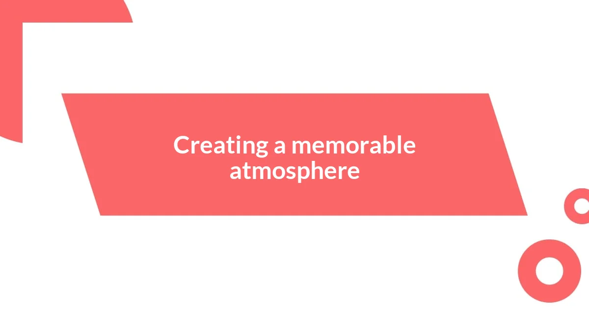 Creating a memorable atmosphere