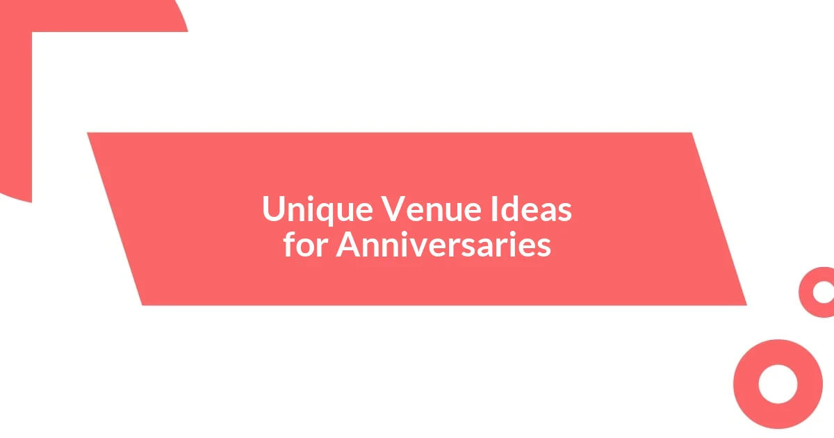 Unique Venue Ideas for Anniversaries