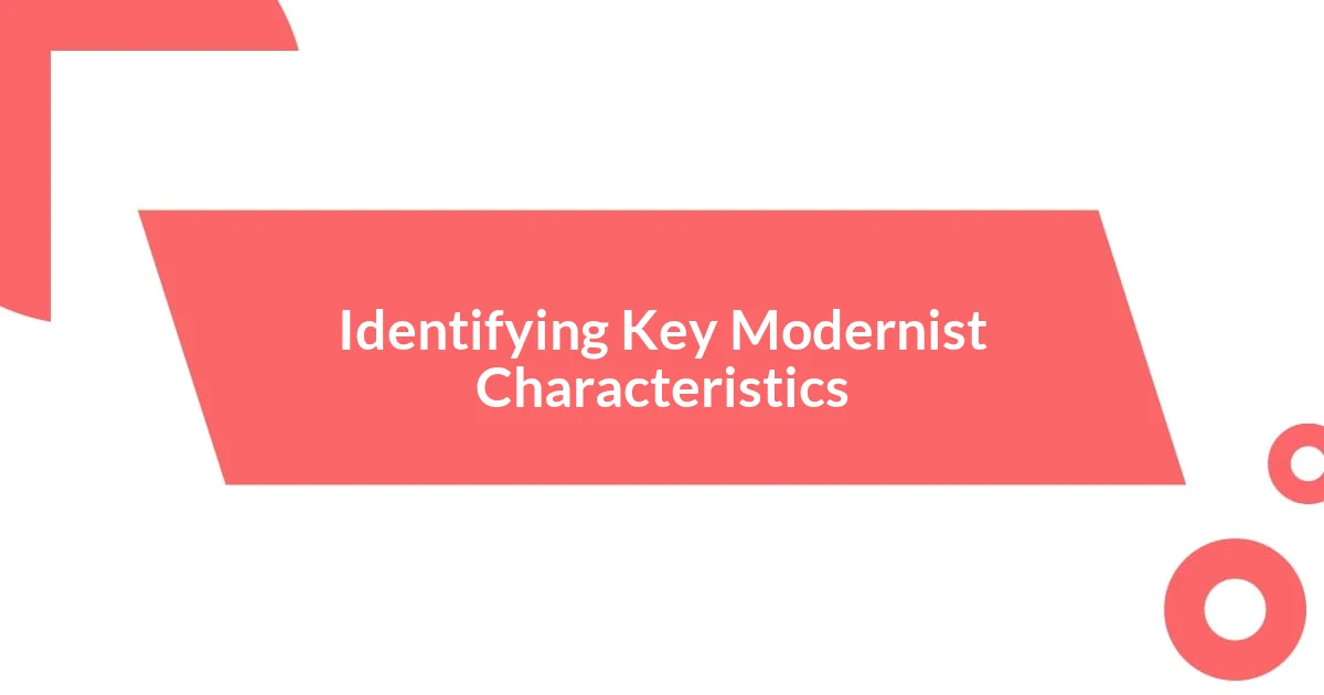 Identifying Key Modernist Characteristics