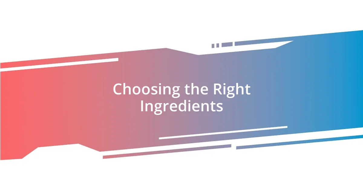 Choosing the Right Ingredients