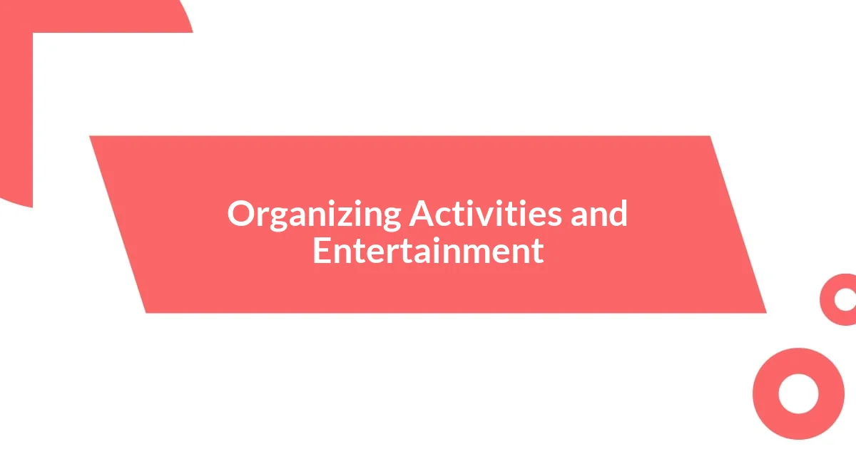 Organizing Activities and Entertainment