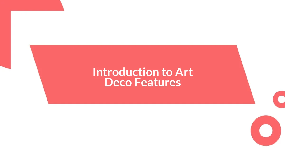 Introduction to Art Deco Features