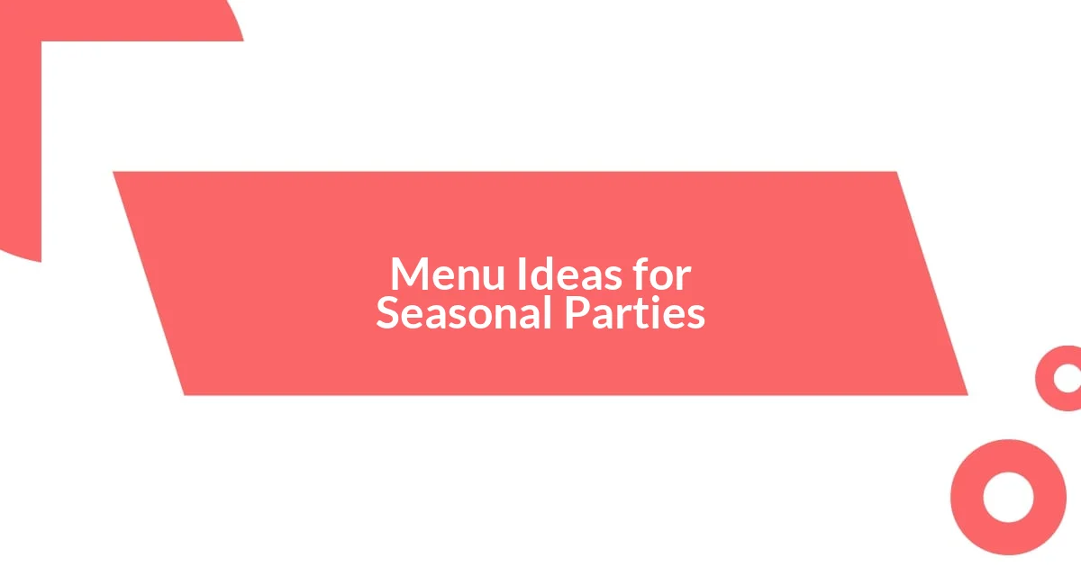 Menu Ideas for Seasonal Parties