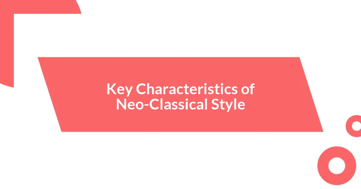 Key Characteristics of Neo-Classical Style