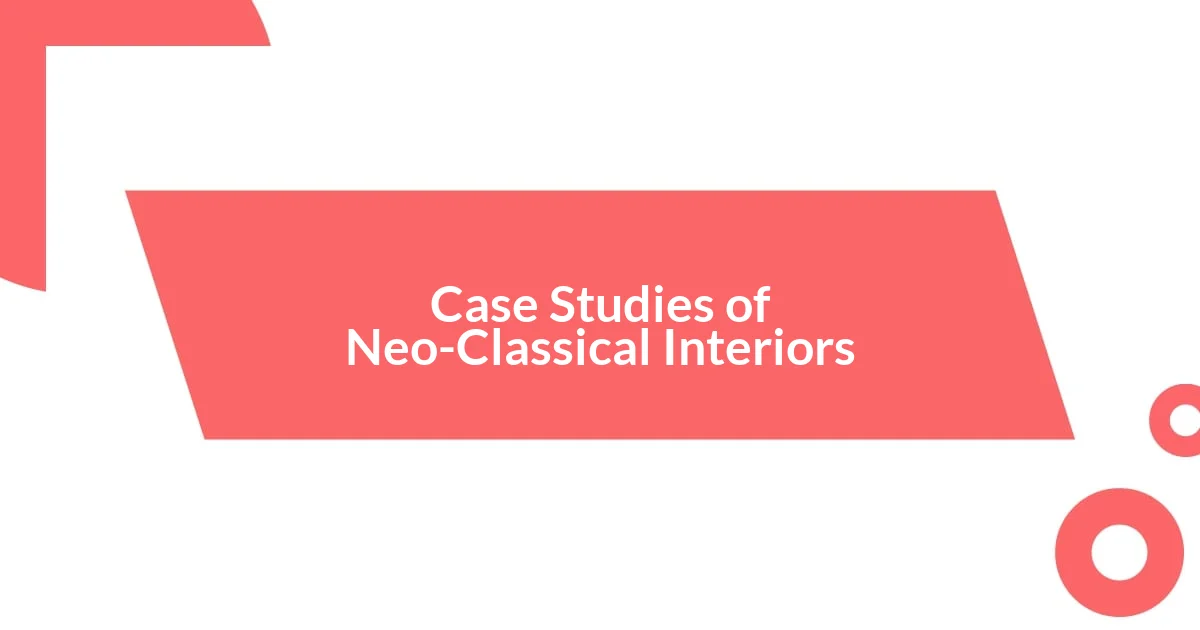 Case Studies of Neo-Classical Interiors