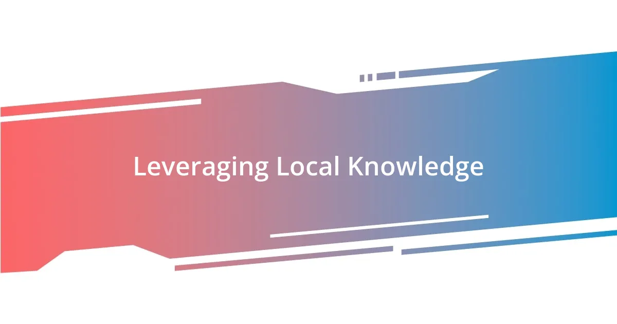 Leveraging Local Knowledge